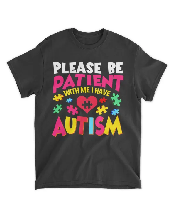 PLEASE BE PATIENT WITH ME I HAVE AUTISM