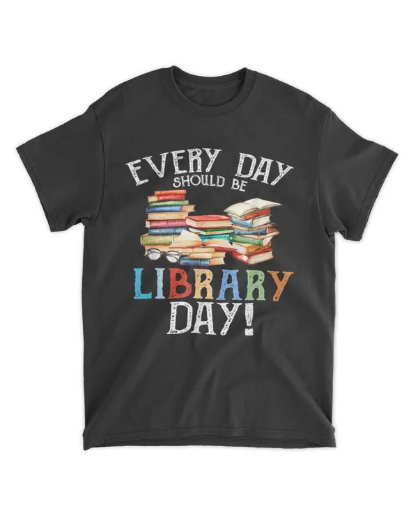 Everyday Should Be Library Day Reading Book Librarian Lover T-Shirt