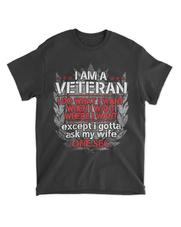 I Am A Veteran I Do What I Want Except I Gotta Ask My Wife One Second 20s27