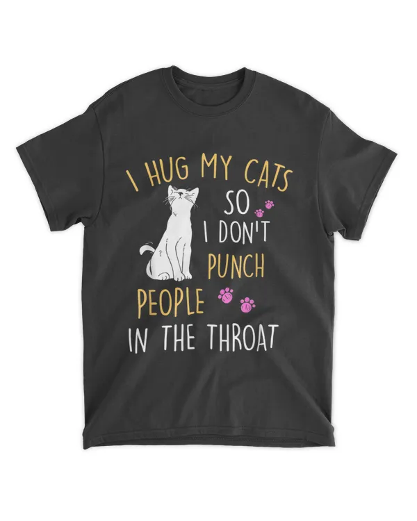 Funny Cat I Hug My Cat So I Don't Punch People In The Throat QTCAT202211010020