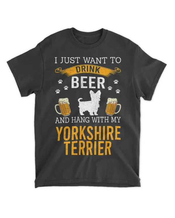 I Just Want To Drink Beer & Hang With My Yorkshire Terrier T-Shirt