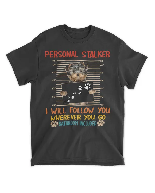 Personal Stalker Dog Yorkshire I Will Follow You Vintage T-Shirt