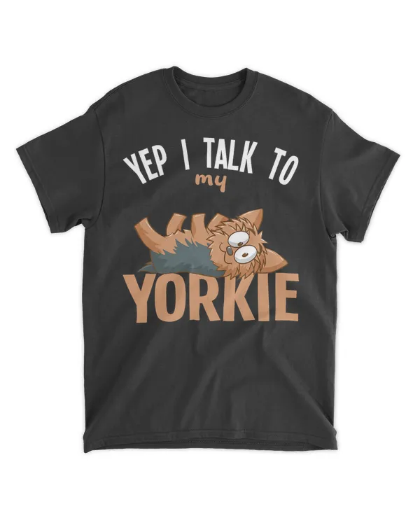 Yorkshire Terrier - Yep i talk to my Yorkie T-Shirt