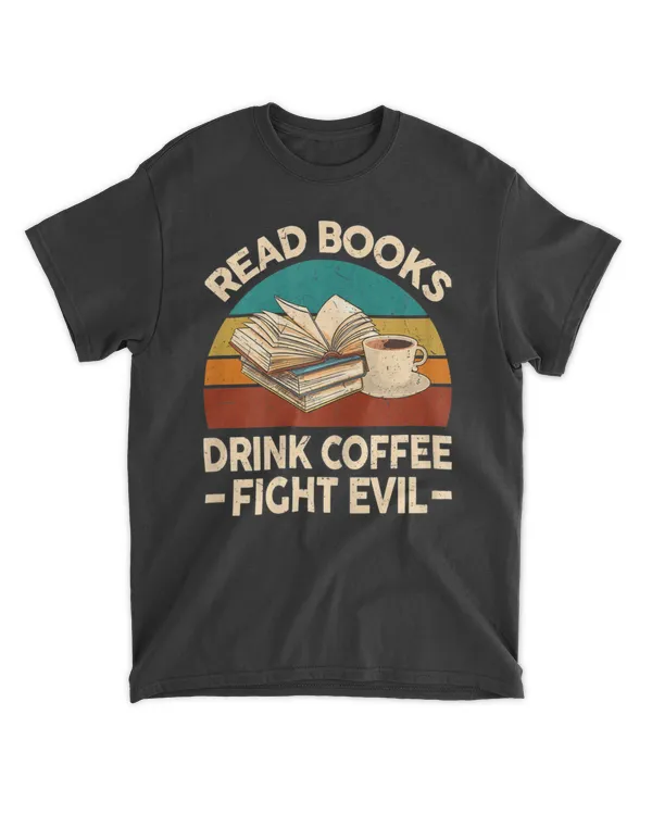 Funny Reading TShirt Read Books Drink Coffee Fight Evil