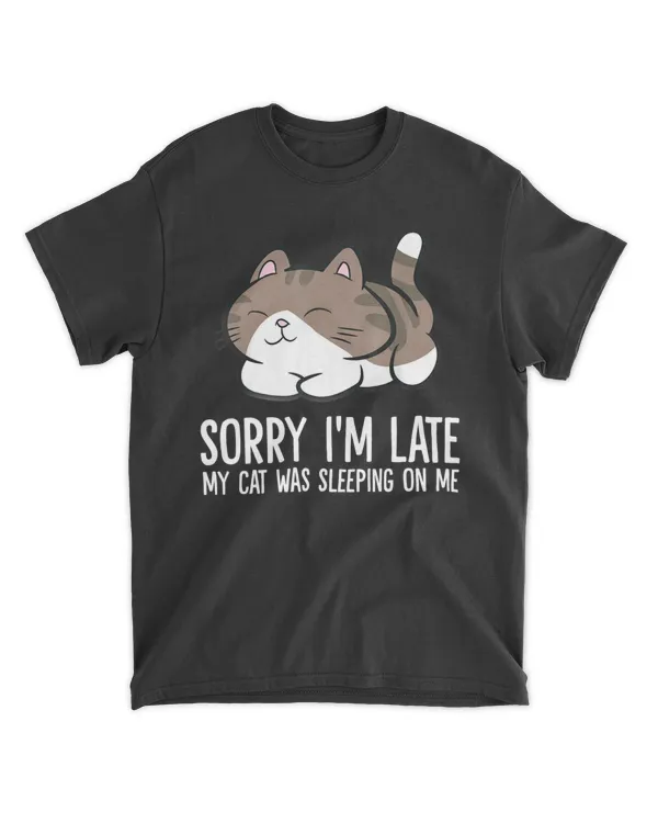 Sorry I'm Late My Cat Was Sleeping On Me Kitten Cute Cat HOC250323A26
