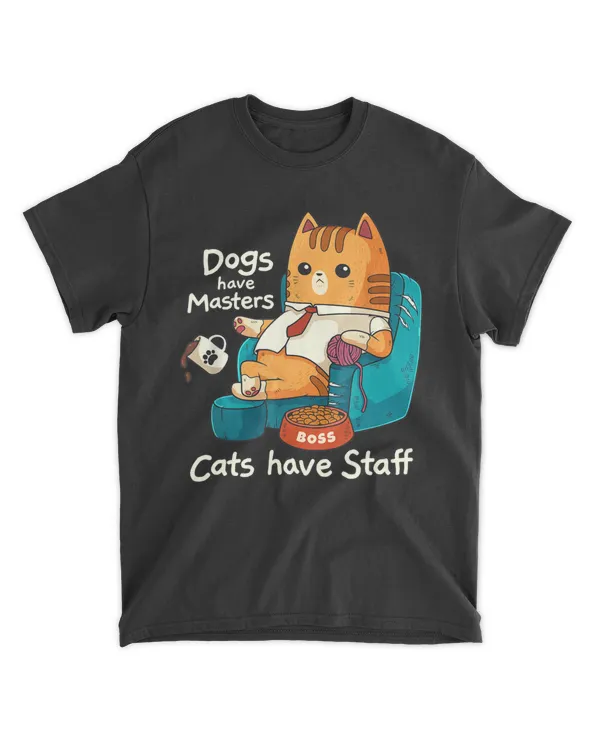 Funny Cat Meme Dogs Have Masters Cats Have Staff Cat Lover HOC290323A7