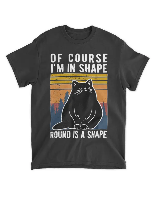 Cat Of Course I'm In Shape Vintage Crazy Cat Funny Cats HOC300323A1