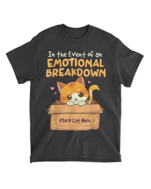 Cute In The Event of An Emotional Breakdown Place Cat Here HOC070423A5