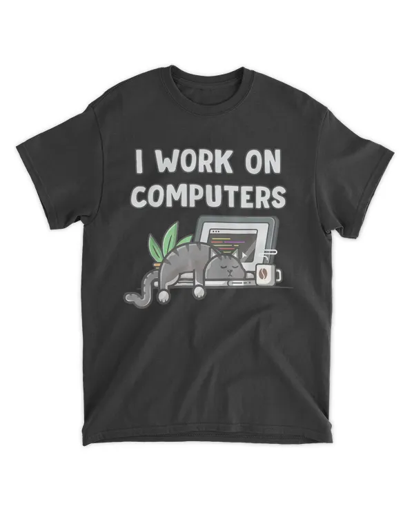 I Work On Computers Funny Pet Owner Cat Lover HOC070423A9