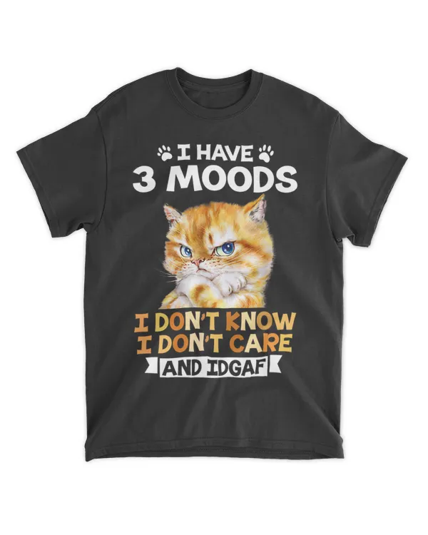 Cat I Have 3 Moods I Don’t Know I Don’t Care And IDGAF HOC110423A3