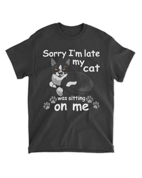 Sorry I'm Late My Cat was Sitting on Me HOC110423A13