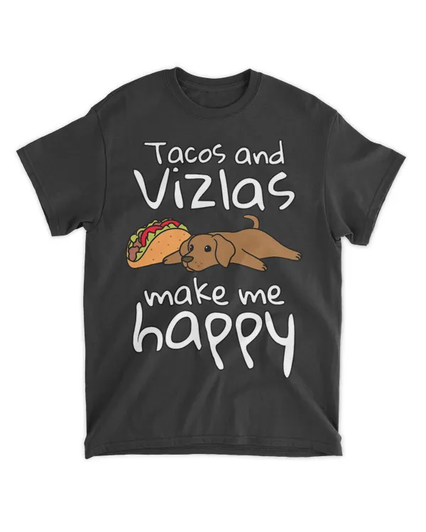 Tacos And Vizslas Make Me Happy Funny Dog Gift T-Shirt