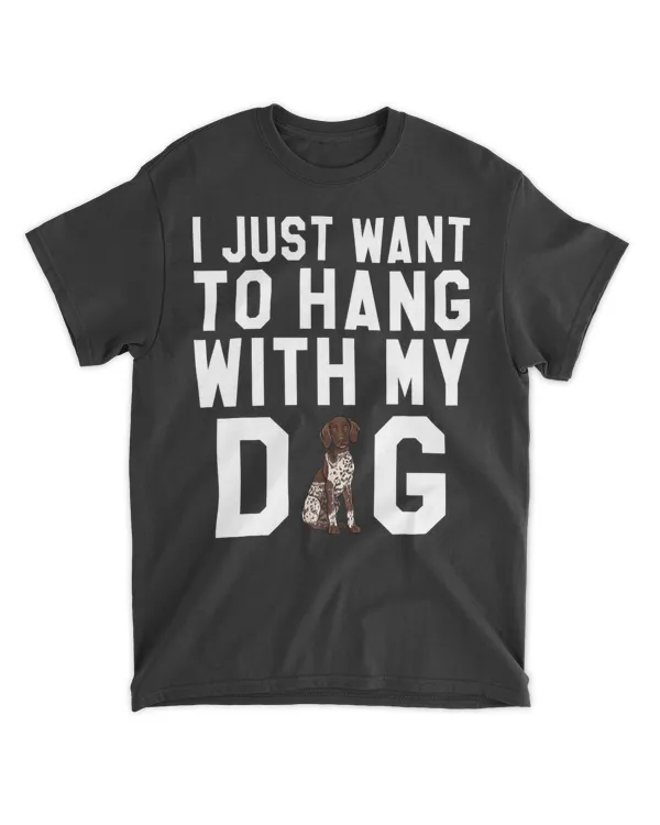 I Just Want To Hang With My German Shorthaired Pointer Dog T-Shirt