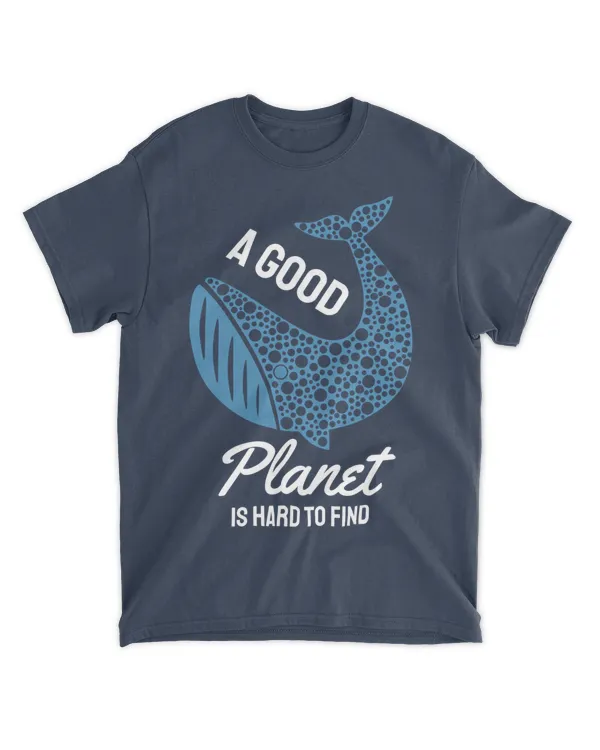 A Good Planet Is Hard To Find (Earth Day Slogan T-Shirt)