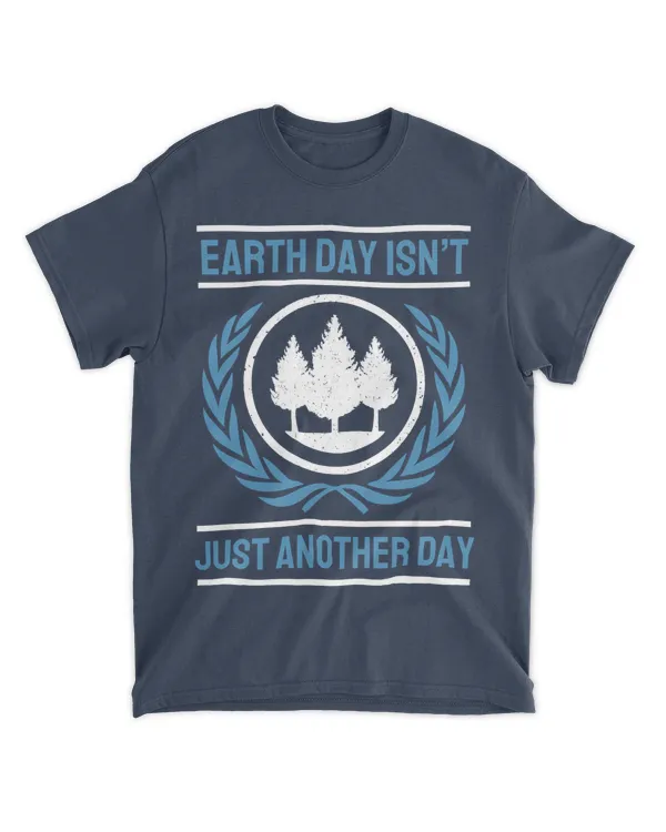 Earth Day Isn't Just Another Day (Earth Day Slogan T-Shirt)