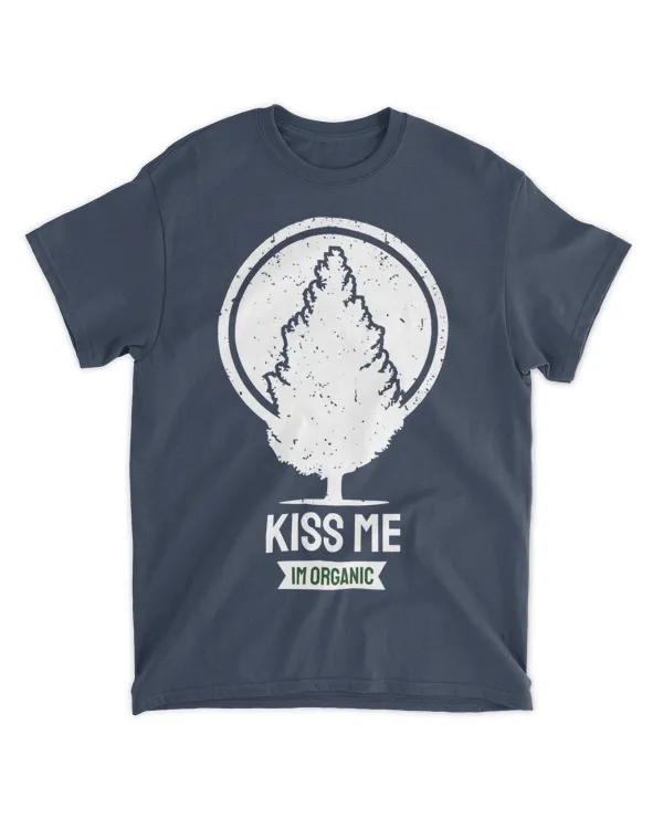 Kiss Me Im Organic (Earth Day Slogan T-Shirt)