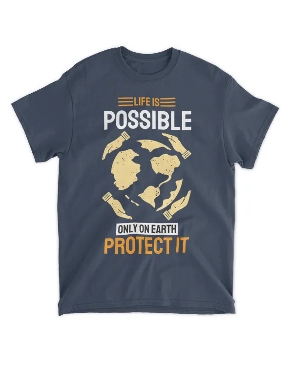 Life is Possible Only On Earth Protect It (Earth Day Slogan T-Shirt)