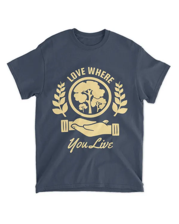 Love Where You Live (Earth Day Slogan T-Shirt)