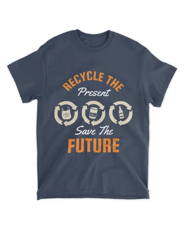 Recycle The Present Save The Future (Earth Day Slogan T-Shirt)