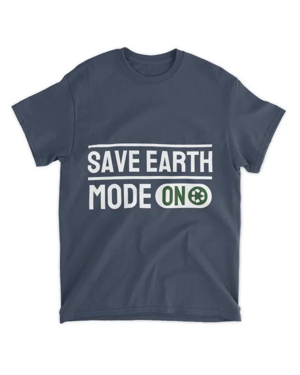 Save Earth Mode On (Earth Day Slogan T-Shirt)