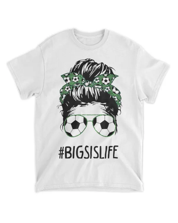 Big Sis Life Soccer Big Sister Messy Bun Sunglasses T-Shirt Hoodie Shirt