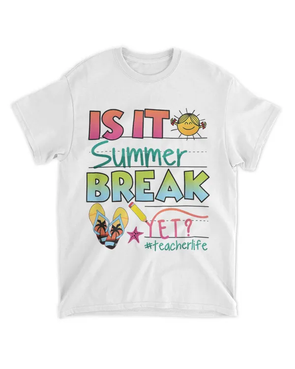Happy Last Day of School - Is It Summer Break Yet T-Shirt hoodie shirt