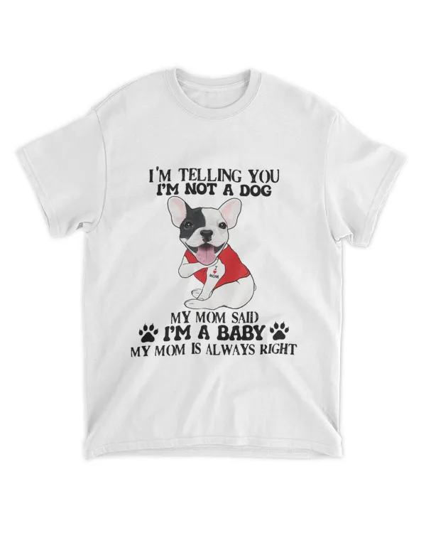 Dog tattoo I love mom I'm telling you I'm not a dog my mom said I'm a baby shirt