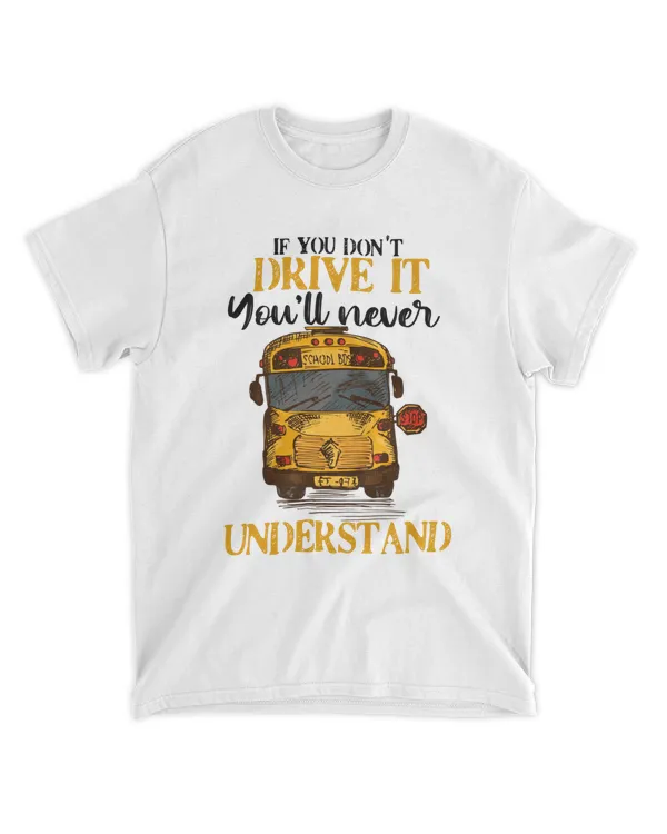 if you don't drive it you'll never understand t shirt