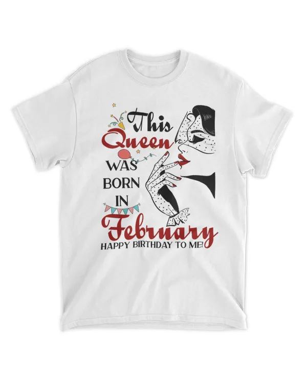 RD This Queen Was Born In February Happy Birthday To Me T-Shirt