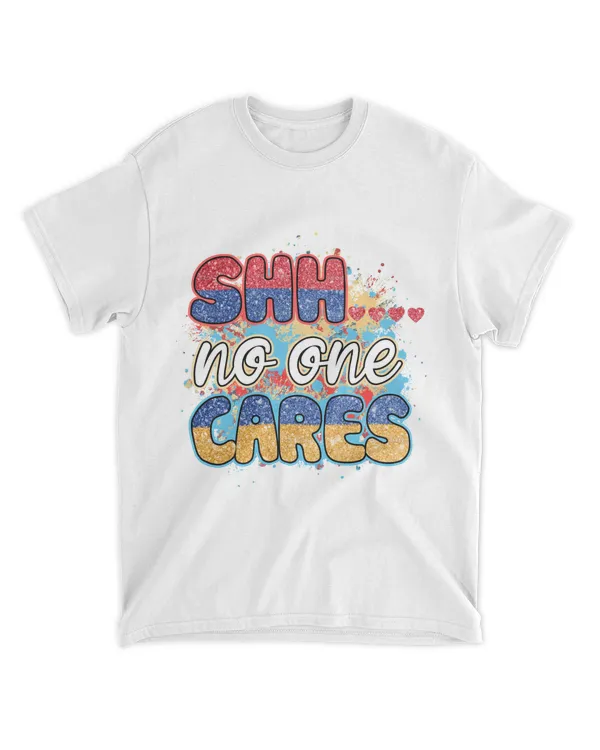 Shh... No one cares Shirts