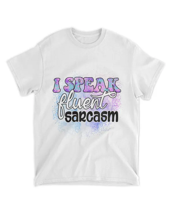 I speak fluent sarcasm Shirts