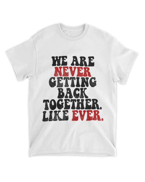 We Are Never Getting Back Together Country Music Lover Tee