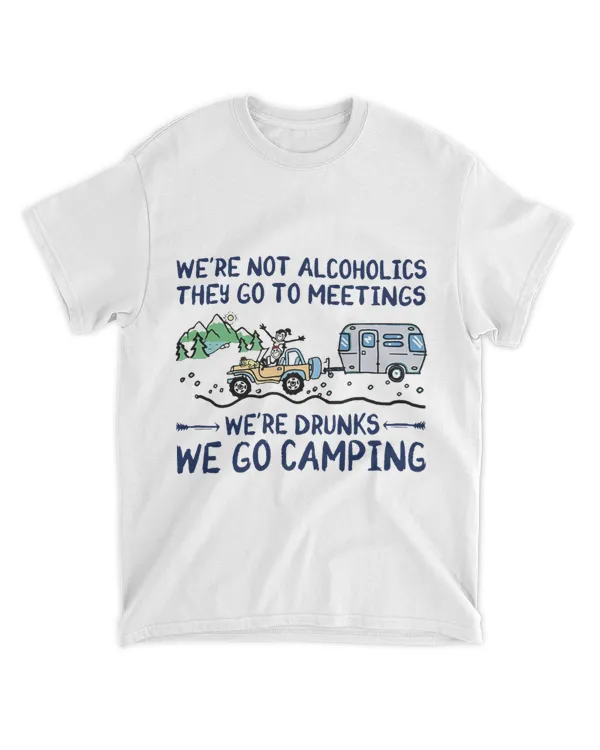 Were Not Alcoholics They Go To Meetings Drunk We Go Camping