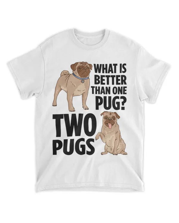 What Is Better Than One Pug Two Pugs Owner