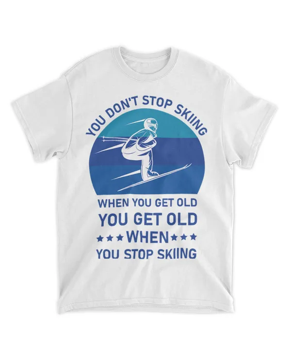 You Dont Stop Skiing Ski Snowboard Skiing Snow 1