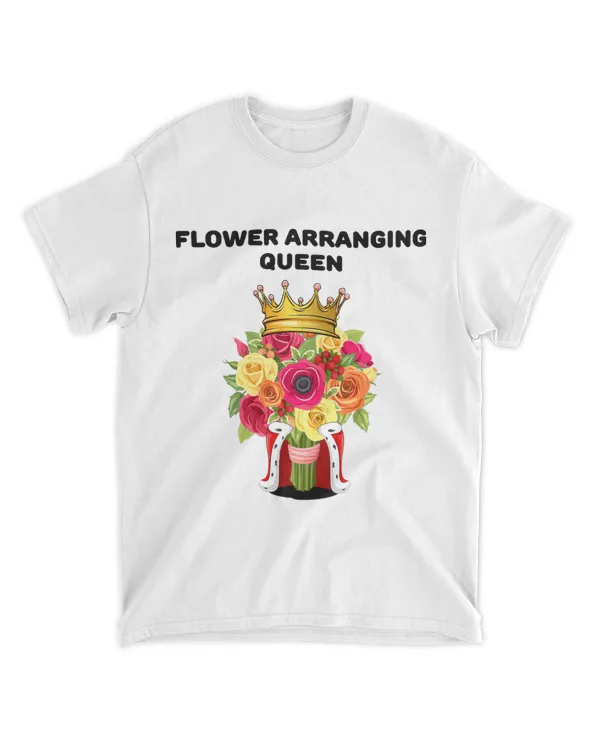 Girls Flower Arranging Queen Tshirt Womens Flower Arranging