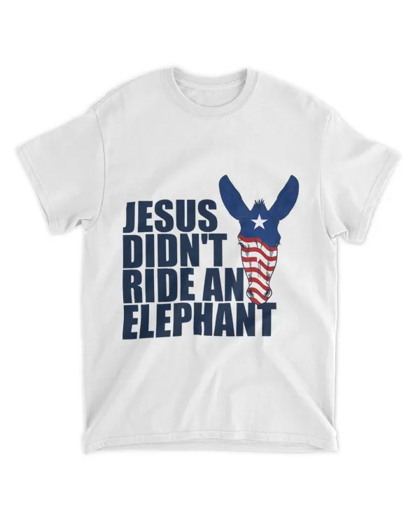 Jesus Didnt Ride An Elephant Democratic Party Donkey