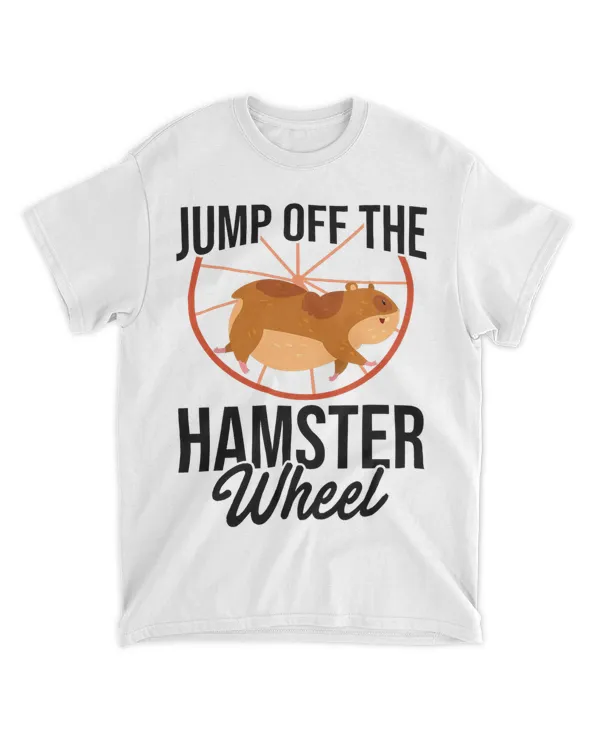 Jump Off The Hamster Wheel Animal Lover Rodents Hamster
