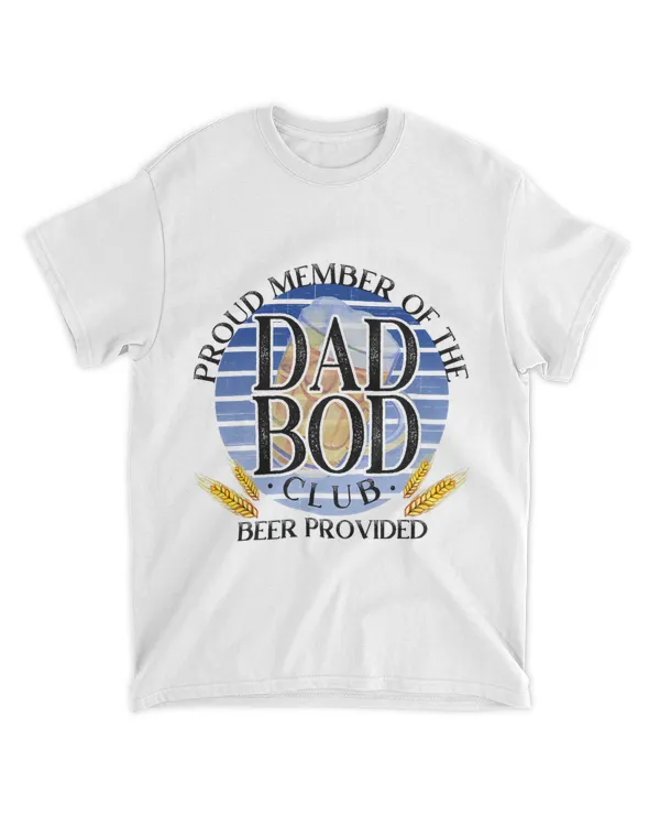 Proud Member Of The Dad Bod Club Beer Provided Beer Lovers