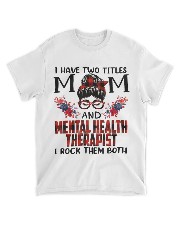 Womens I Have Two Titles Mom And Mental Health Therapist