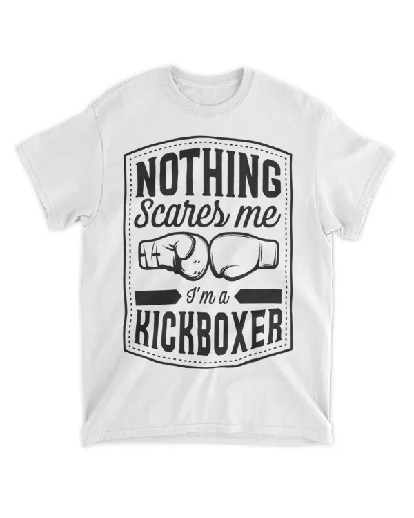 Nothing Scares Me Im A Kickboxer Funny Kickboxing Quote