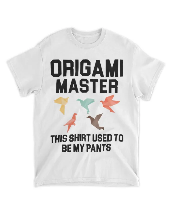 Origami Master This Shirt Used To Be My Pants 32