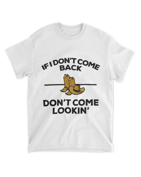 If I Dont Come Back Dont Come Lookin Country Music Lyrics 32