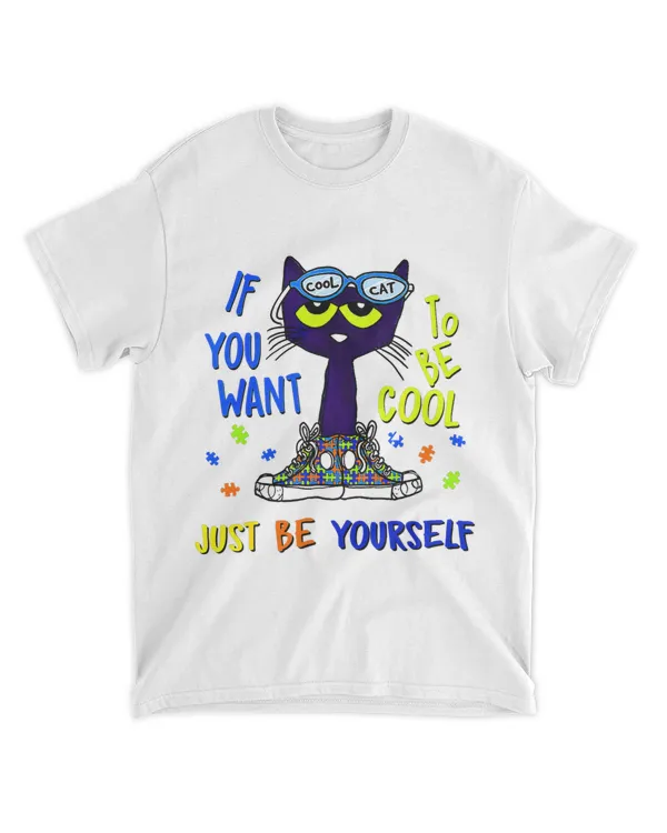If You Want To Be Cool Just Be Yourself Cat Autism