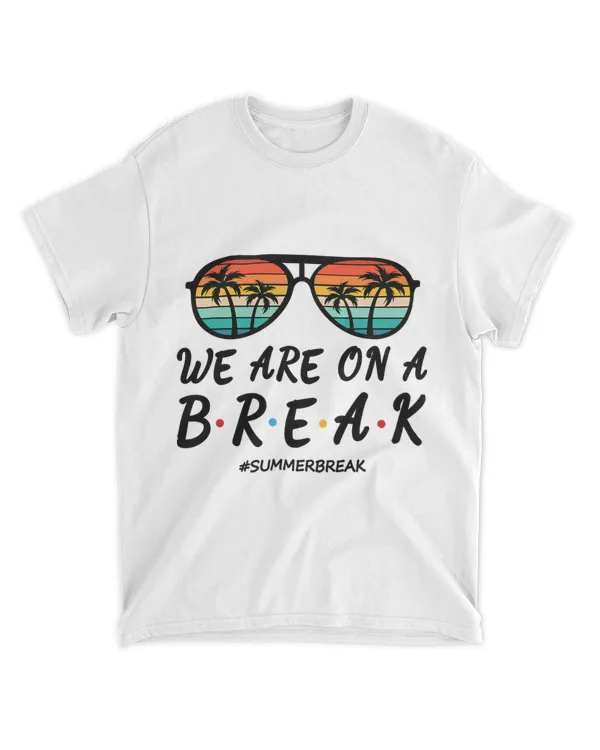 Summer Break Sunglasses We Are On A Break Teacher Summer