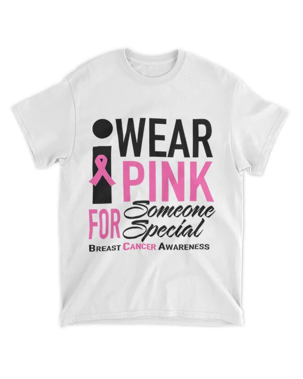 I Wear Pink For Someone Special Breast Cancer Awareness