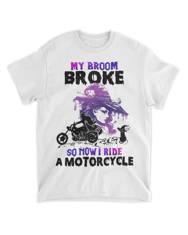 My Broom Broke So Now I Ride A Motorcycle Tshirt