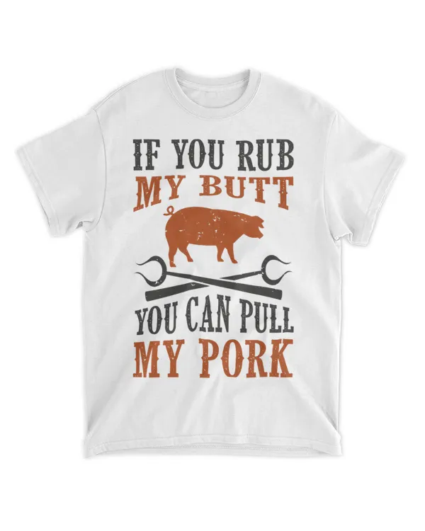 Rub My Butt and pull my Pork Funny BBQ Quote Smoker Dad