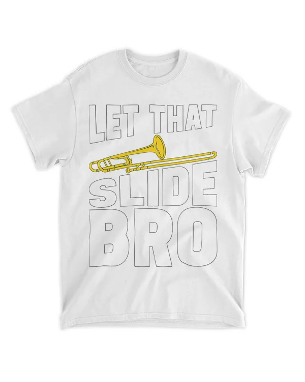 Let That Slide Bro Marching Band Trombone Players Trombone