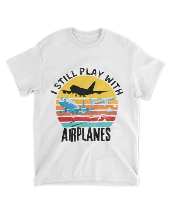 Funny Aviation Quote I Still Play With Airplanes Pilot Lover